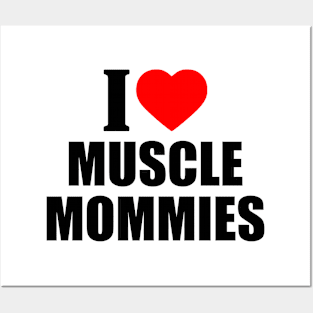 I LOVE MUSCLE MOMMIES Posters and Art